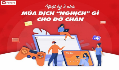 Nhật ký ở nhà cùng Fshare: Mùa dịch “nghịch” gì cho đỡ chán